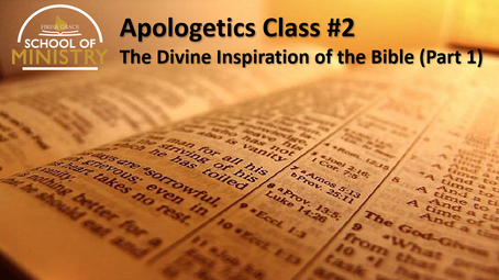 Apologetics #2 - The Divine Inspiration of the Bible (Part 1)